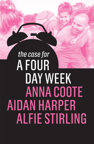 Anna Coote. The Case for a Four Day Week