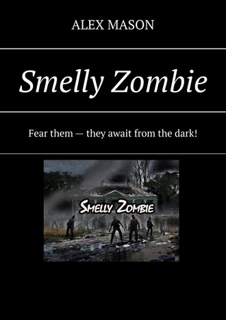 ALEX MASON. Smelly Zombie. Fear them – they await from the dark!