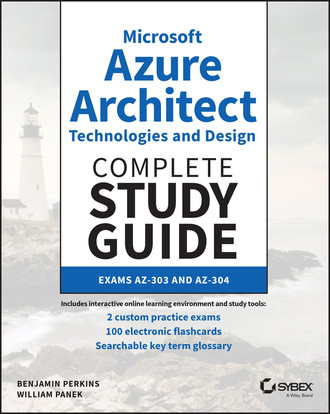 William Panek. Microsoft Azure Architect Technologies and Design Complete Study Guide