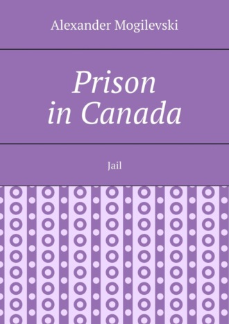 Alexander Mogilevski. Prison in Canada. Jail
