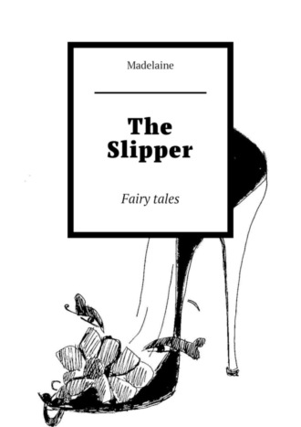 The Slipper. Fairy tales. Madelaine