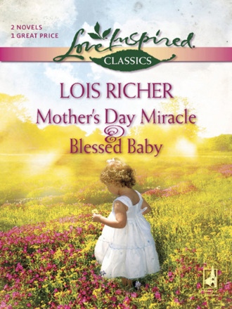 Lois Richer. Mother's Day Miracle and Blessed Baby