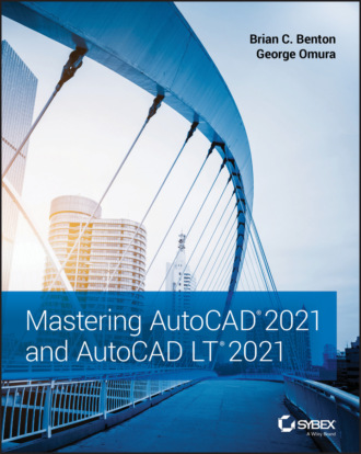 George  Omura. Mastering AutoCAD 2021 and AutoCAD LT 2021