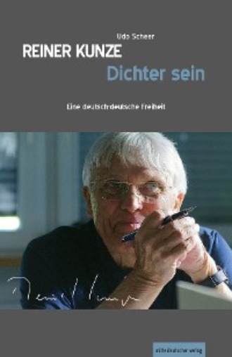Udo Scheer. Reiner Kunze. Dichter sein