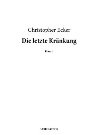 Christopher Ecker. Die letzte Kr?nkung