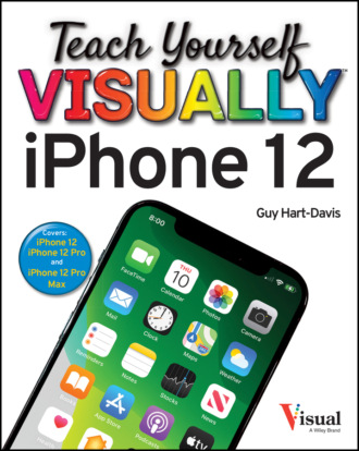 Guy  Hart-Davis. Teach Yourself VISUALLY iPhone 12, 12 Pro, and 12 Pro Max
