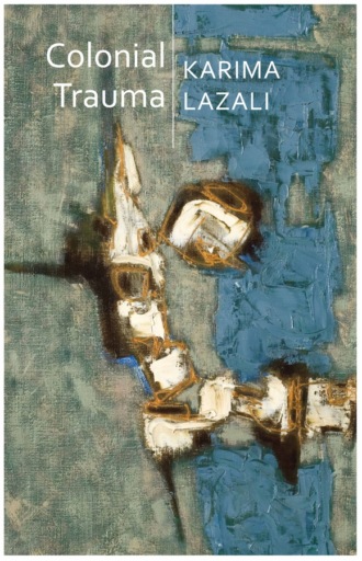 Karima Lazali. Colonial Trauma