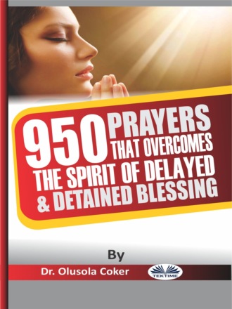 950 Prayers That Overcome The Spirit Of Delayed And Detained Blessings. 