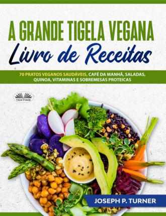 Joseph P. Turner. A Grande Tigela Vegana – Livro De Receitas