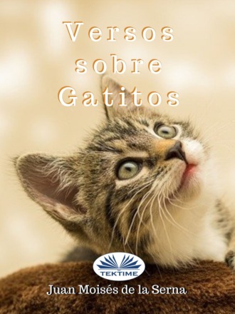 Dr. Juan Mois?s De La Serna. Versos Sobre Gatitos