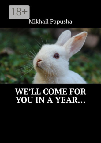 Mikhail Papusha. We’ll come for you in a year…