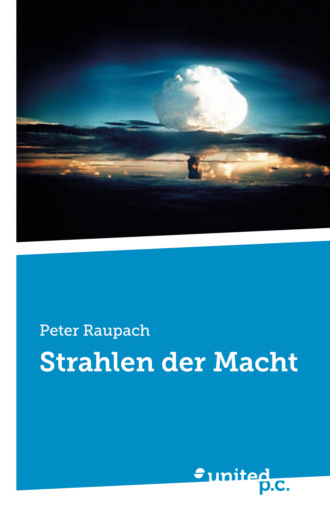 Peter Raupach. Strahlen der Macht