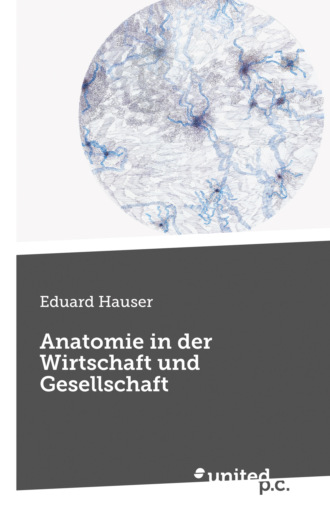 Eduard Hauser. Anatomie in der Wirtschaft und Gesellschaft