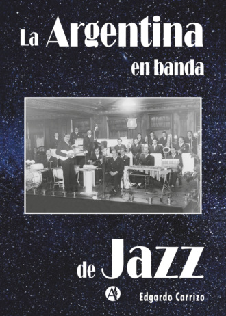 Edgardo Carrizo. La Argentina en banda de jazz