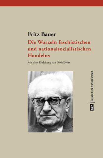 Fritz Bauer. Die Wurzeln faschistischen und nationalsozialistischen Handelns