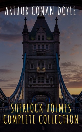 Arthur Conan Doyle. Sherlock Holmes. Complete Collection
