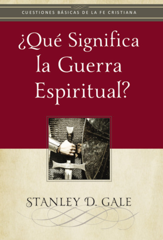 Stanley D. Gale. ?Qu? significa la guerra espiritual?