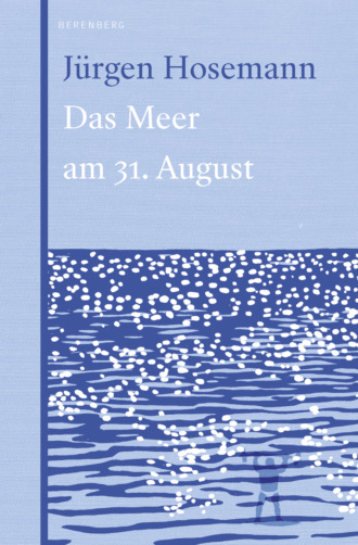 J?rgen Hosemann. Das Meer am 31. August
