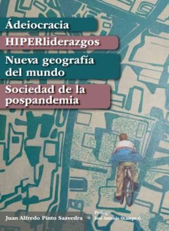 Juan Alfredo Pinto Saavedra Girardot. ?deiocracia, HIPERliderazgos, Nueva geograf?a del mundo, Sociedad de la pospandemia