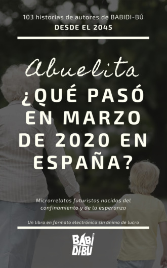 Varios autores. A?o 2045: Abuelita, ?qu? pas? en marzo de 2020 en Espa?a?
