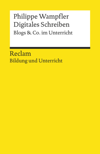 Philippe Wampfler. Digitales Schreiben. Blogs & Co. im Unterricht