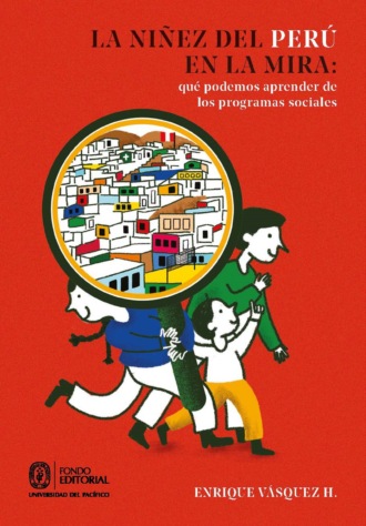 Enrique V?squez H.. La ni?ez del Per? en la mira: qu? podemos aprender de los programas sociales