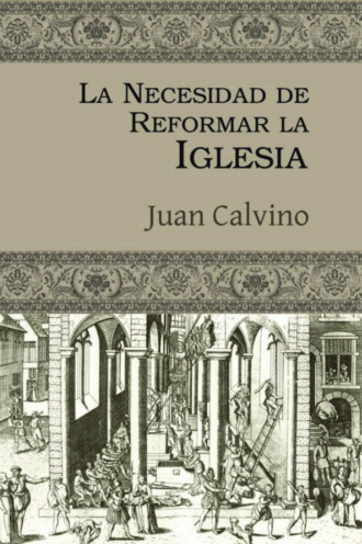 Juan Calvino. La necesidad de reformar la Iglesia