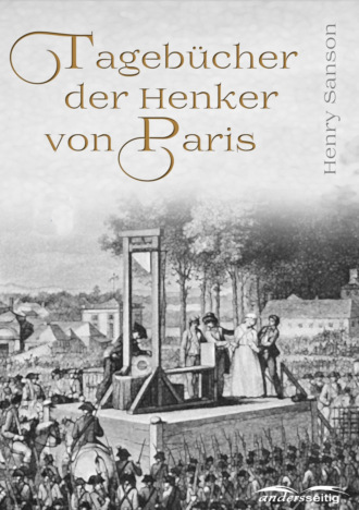 Henry Sanson. Tageb?cher der Henker von Paris