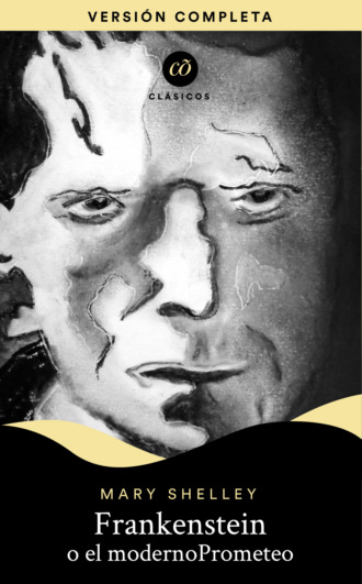 Mary Shelley. Frankenstein o El moderno Prometeo