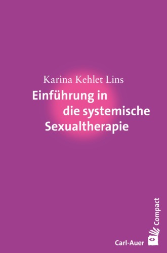 Karina Kehlet Lins. Einf?hrung in die systemische Sexualtherapie