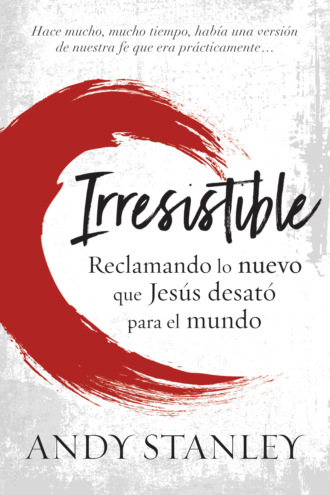 Andy  Stanley. Irresistible