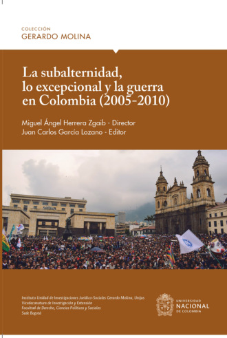 Luis Eduardo Lamus Parra. La subalternidad, lo excepcional y la guerra en Colombia (2005-2010)