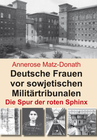 Annerose Matz-Donath. Deutsche Frauen vor sowjetischen Milit?rtribunalen