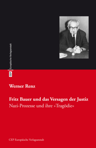 Werner Renz. Fritz Bauer und das Versagen der Justiz