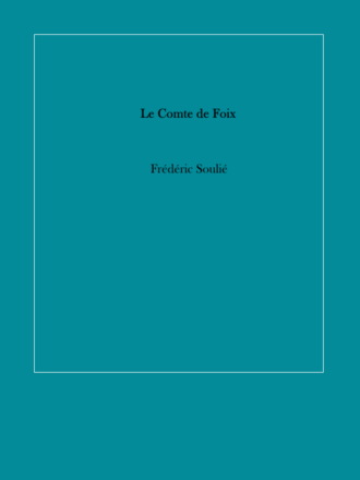 Fr?d?ric 1800-1847 Souli?. Le Comte de Foix