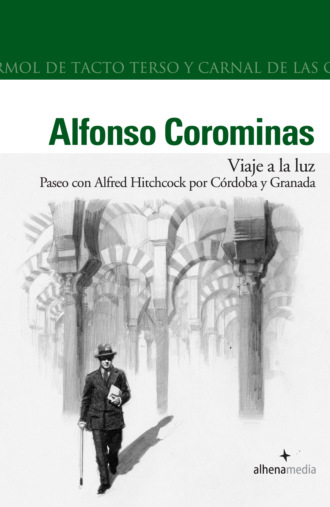 Alfonso Corominas Rivera. Viaje a la Luz. Paseo con Hitchcock por Cordoba y Granada