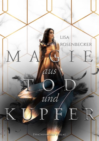 Lisa Rosenbecker. Magie aus Tod und Kupfer