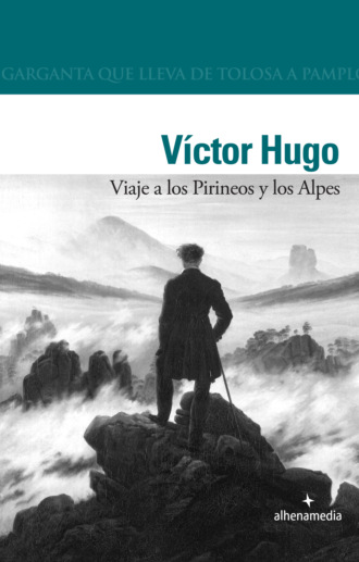 Victor Hugo. Viaje a los Pirineos y los Alpes