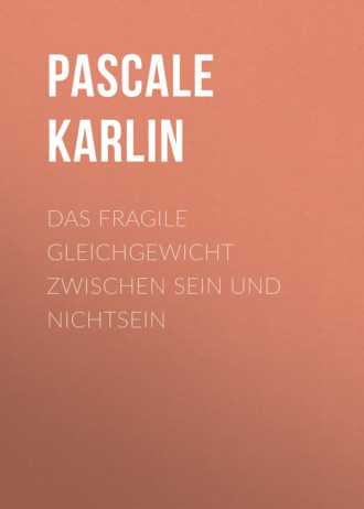 Pascale Karlin. Das fragile Gleichgewicht zwischen Sein und Nichtsein