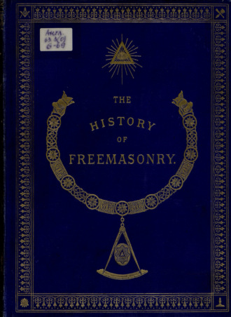 Robert Freke Gould. The History of Freemasonry: Its Antiquities, Symbols, Constitutions, Customs, etc. : Vol. I