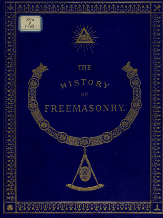 Robert Freke Gould. The History of Freemasonry: Its Antiquities, Symbols, Constitutions, Customs, etc. : Vol. III