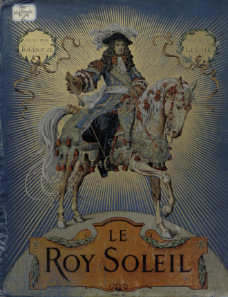 Gustave Toudouze. Le Roy Soleil : V. I