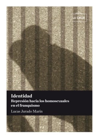 Lucas Jurado Mar?n. Identidad. Represi?n hacia los homosexuales en el franquismo