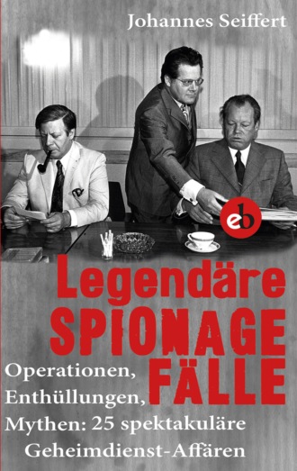 Johannes Seiffert. Legend?re Spionagef?lle