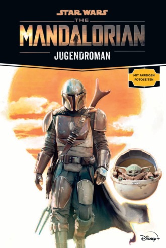 Joe  Schreiber. Star Wars:  The Mandalorian Jugendroman - Zur Disney Plus Serie