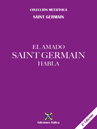 Saint Germain. El amado Saint Germain habla