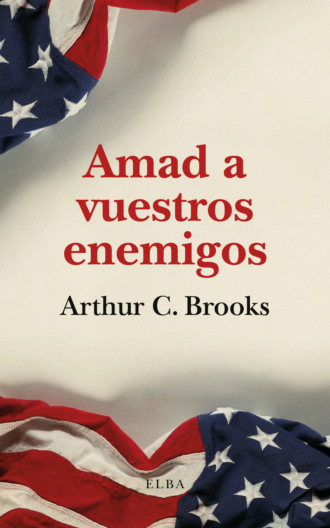 Arthur C. Brooks. Amad a vuestros enemigos