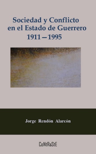 Jorge Rend?n Alarc?n. Sociedad y conflicto en el estado de Guerrero, 1911-1995