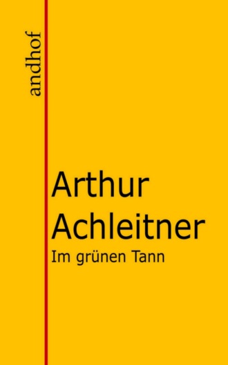 Arthur Achleitner. Im gr?nen Tann