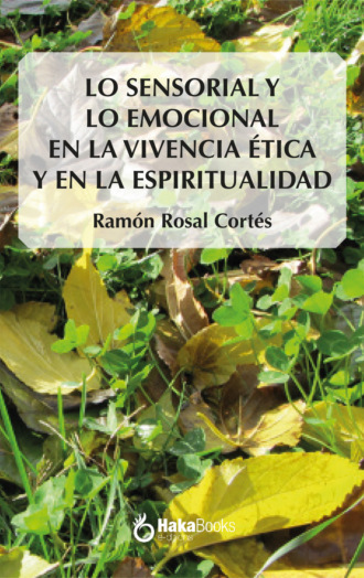 Ram?n Rosal Cort?s. Lo sensorial y lo emocional en la vivencia ?tica y en la espiritualiad